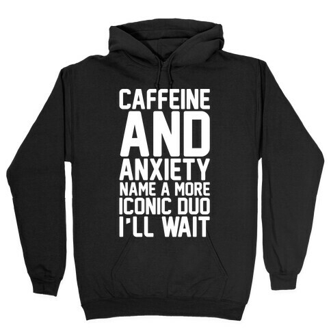Caffeine and Anxiety Name A More Iconic Duo  Hooded Sweatshirt
