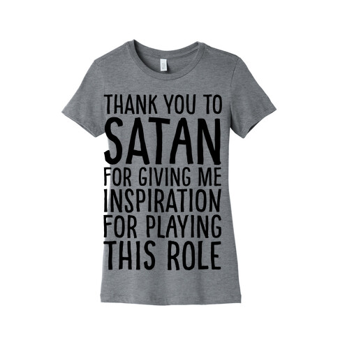 Thank You Satan For Giving Me Inspiration For Playing This Role  Womens T-Shirt