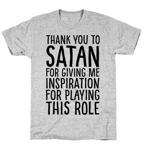 Thank You Satan For Giving Me Inspiration For Playing This Role  T-Shirt