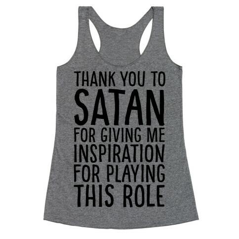 Thank You Satan For Giving Me Inspiration For Playing This Role  Racerback Tank Top