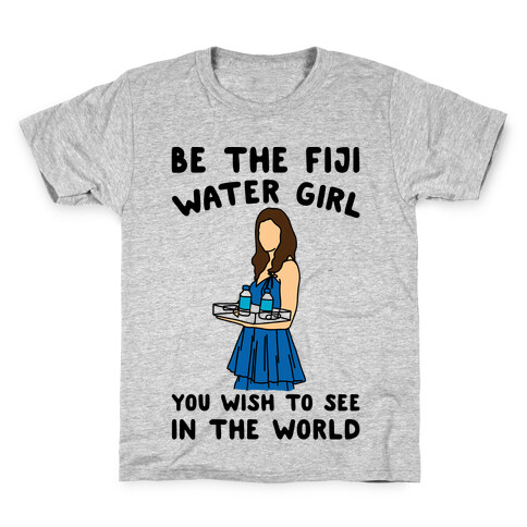 Be The Fiji Water Girl You Wish To See In The World Parody Kids T-Shirt