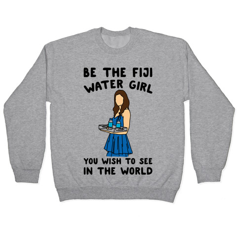 Be The Fiji Water Girl You Wish To See In The World Parody Pullover