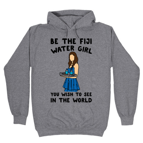 Be The Fiji Water Girl You Wish To See In The World Parody Hooded Sweatshirt