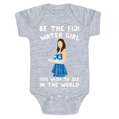 Be The Fiji Water Girl You Wish To See In The World Parody White Print Baby One-Piece