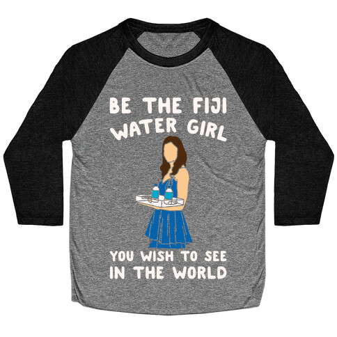 Be The Fiji Water Girl You Wish To See In The World Parody White Print Baseball Tee