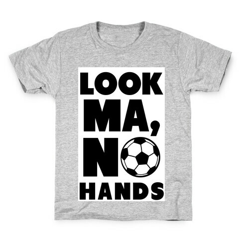 Look Ma, No Hands (Soccer) Kids T-Shirt