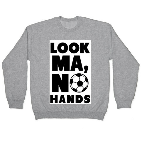 Look Ma, No Hands (Soccer) Pullover