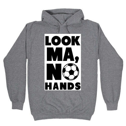 Look Ma, No Hands (Soccer) Hooded Sweatshirt