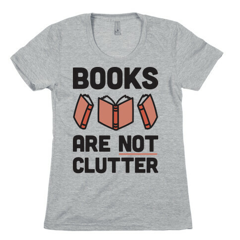 Books Are Not Clutter Womens T-Shirt