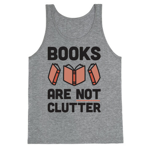 Books Are Not Clutter Tank Top