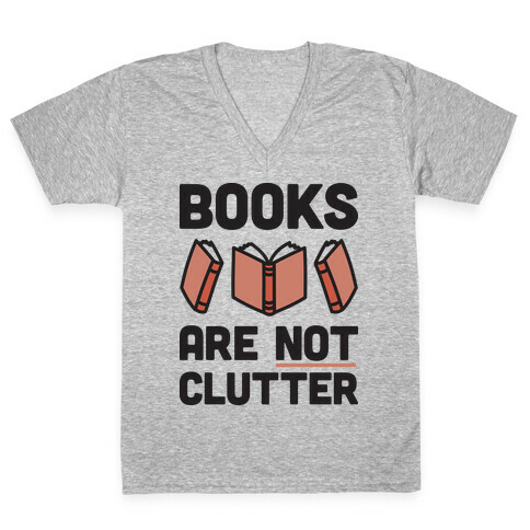 Books Are Not Clutter V-Neck Tee Shirt
