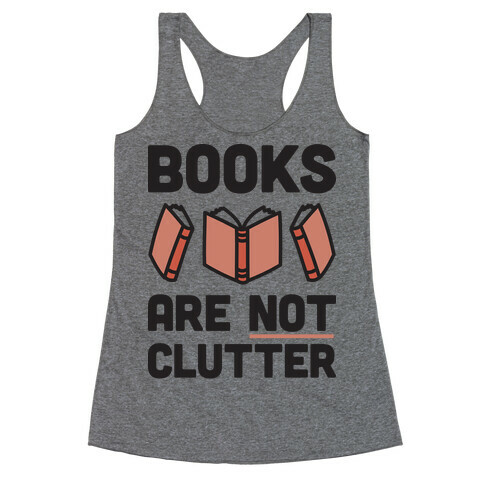 Books Are Not Clutter Racerback Tank Top