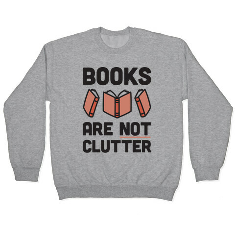 Books Are Not Clutter Pullover