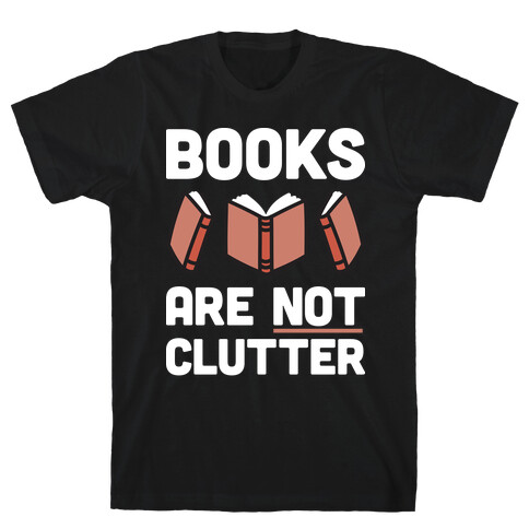 Books Are Not Clutter T-Shirt