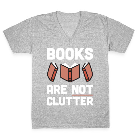 Books Are Not Clutter V-Neck Tee Shirt