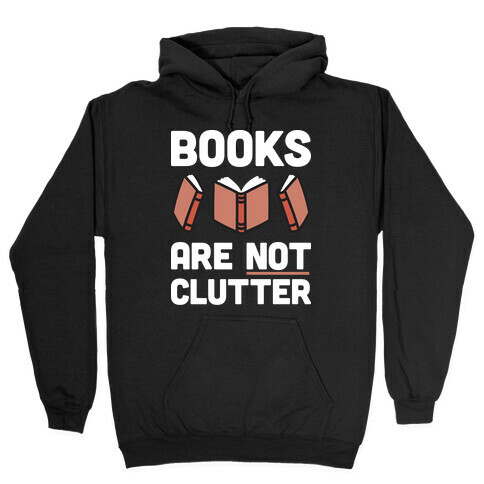 Books Are Not Clutter Hooded Sweatshirt