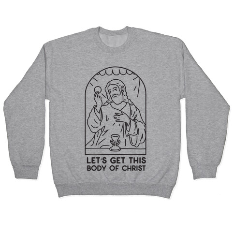 Let's Get This Body of Christ Pullover