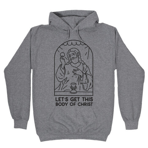 Let's Get This Body of Christ Hooded Sweatshirt