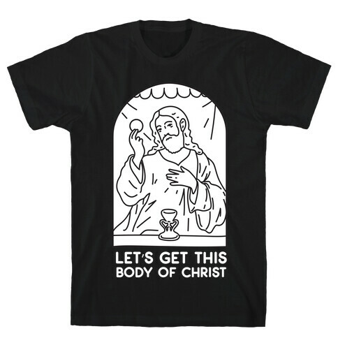 Let's Get This Body of Christ T-Shirt