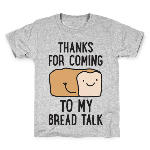 Thanks For Coming To My Bread Talk Kids T-Shirt
