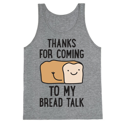 Thanks For Coming To My Bread Talk Tank Top