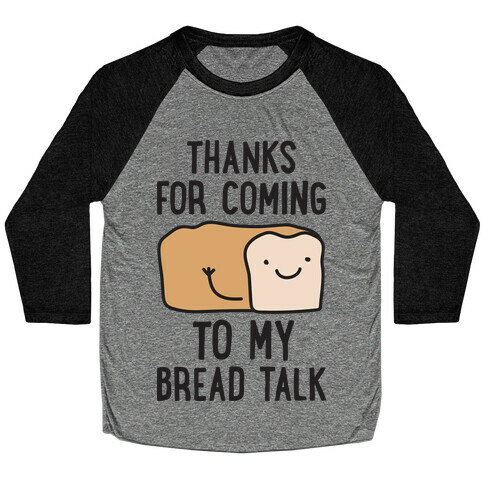 Thanks For Coming To My Bread Talk Baseball Tee