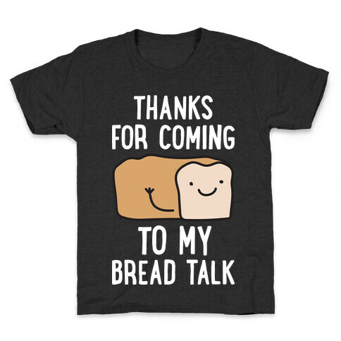 Thanks For Coming To My Bread Talk Kids T-Shirt