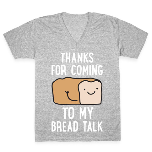Thanks For Coming To My Bread Talk V-Neck Tee Shirt