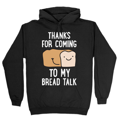 Thanks For Coming To My Bread Talk Hooded Sweatshirt