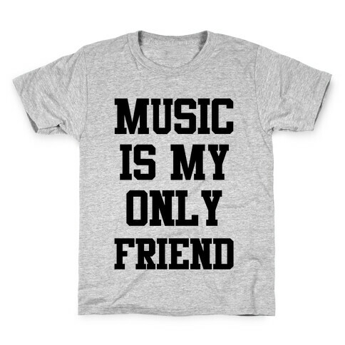 Music is My Only Friend Kids T-Shirt