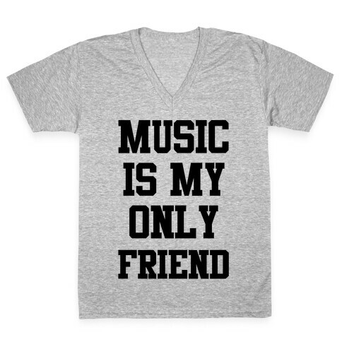 Music is My Only Friend V-Neck Tee Shirt