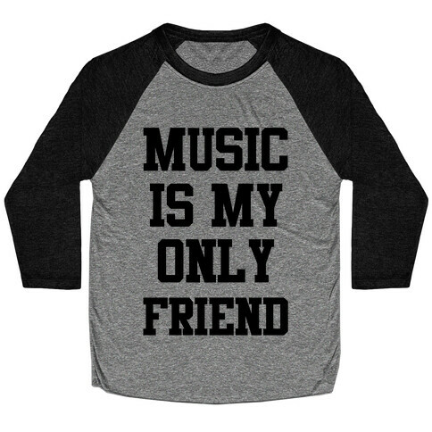 Music is My Only Friend Baseball Tee