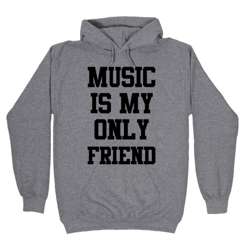 Music is My Only Friend Hooded Sweatshirt
