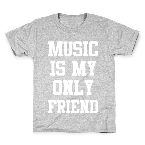 Music is My Only Friend Kids T-Shirt