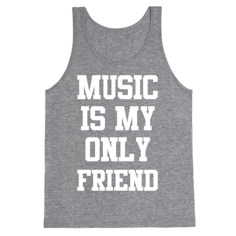 Music is My Only Friend Tank Top