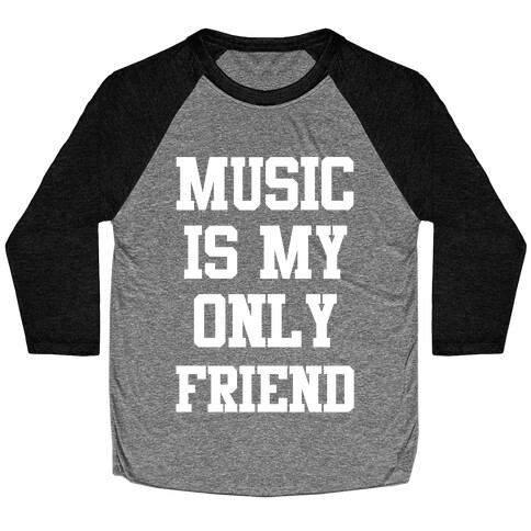 Music is My Only Friend Baseball Tee