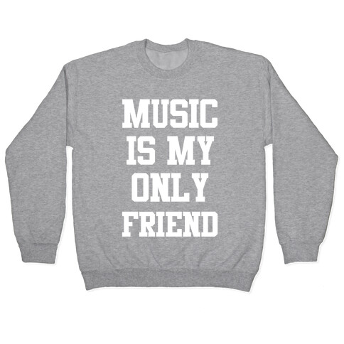 Music is My Only Friend Pullover