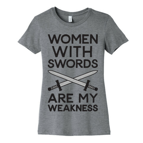 Women With Swords Are My Weakness Womens T-Shirt