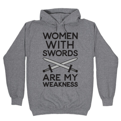 Women With Swords Are My Weakness Hooded Sweatshirt