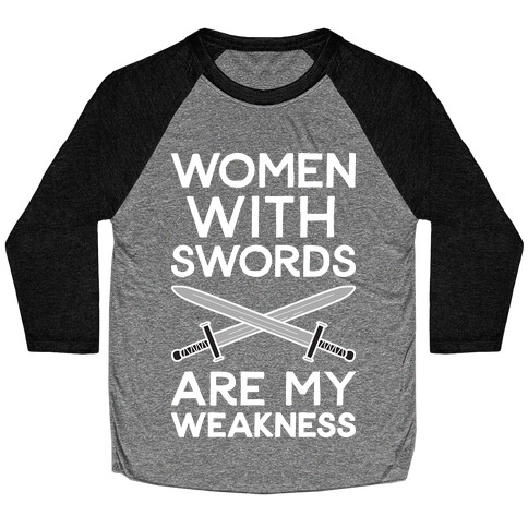 Women With Swords Are My Weakness Baseball Tee