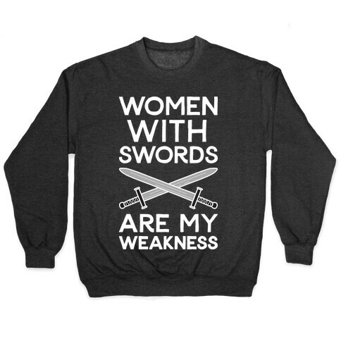 Women With Swords Are My Weakness Pullover