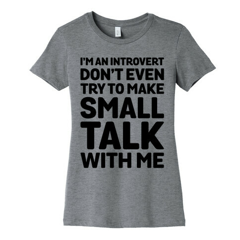 I'm An Introvert Don't Even Try To Make Small Talk With Me  Womens T-Shirt