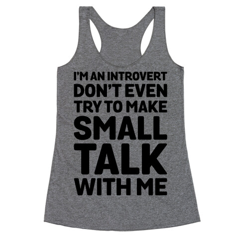 I'm An Introvert Don't Even Try To Make Small Talk With Me  Racerback Tank Top