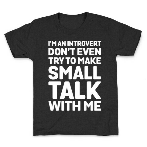 I'm An Introvert Don't Even Try To Make Small Talk With Me White Print Kids T-Shirt