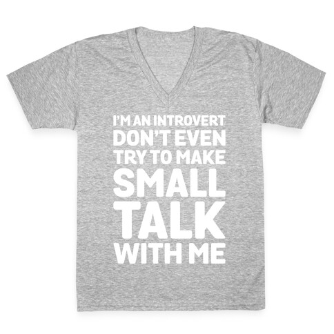 I'm An Introvert Don't Even Try To Make Small Talk With Me White Print V-Neck Tee Shirt