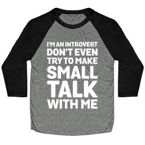 I'm An Introvert Don't Even Try To Make Small Talk With Me White Print Baseball Tee