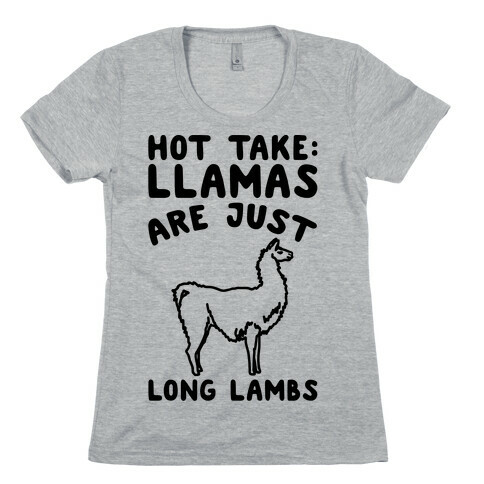 Hot Take Llamas Are Just Long Lambs  Womens T-Shirt