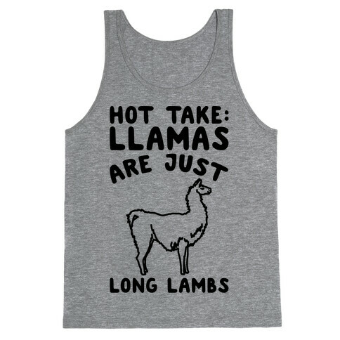 Hot Take Llamas Are Just Long Lambs  Tank Top