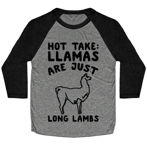 Hot Take Llamas Are Just Long Lambs  Baseball Tee