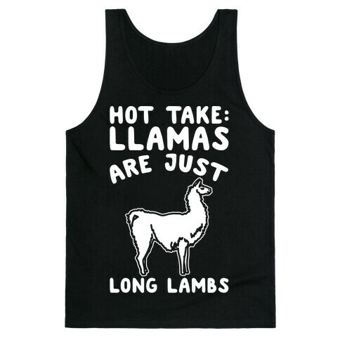 Hot Take Llamas Are Just Long Lambs White Print Tank Top